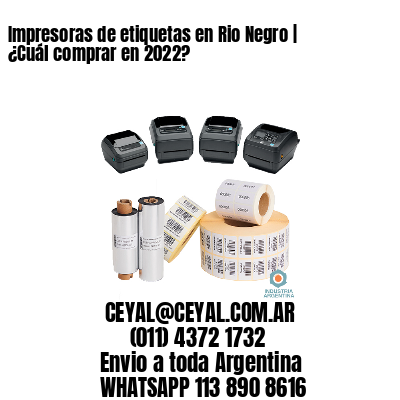 Impresoras de etiquetas en Rio Negro | ¿Cuál comprar en 2022?