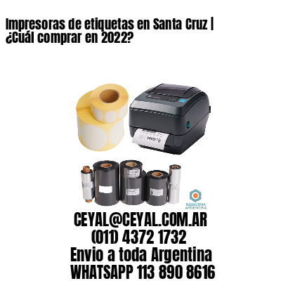 Impresoras de etiquetas en Santa Cruz | ¿Cuál comprar en 2022? 