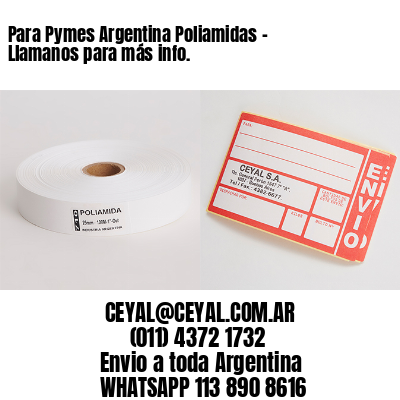 Para Pymes Argentina Poliamidas – Llamanos para más info.