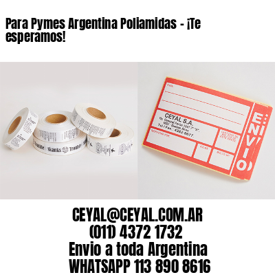 Para Pymes Argentina Poliamidas – ¡Te esperamos!