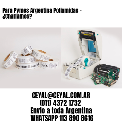 Para Pymes Argentina Poliamidas - ¿Charlamos?