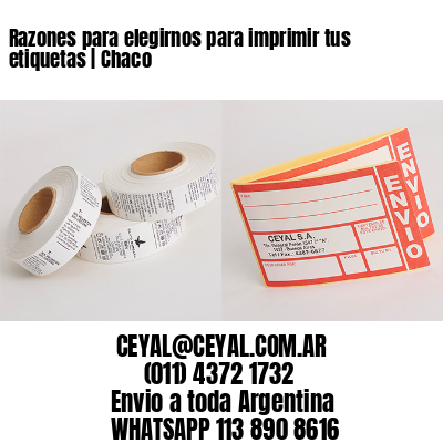 Razones para elegirnos para imprimir tus etiquetas | Chaco