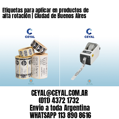 Etiquetas para aplicar en productos de alta rotación | Ciudad de Buenos Aires