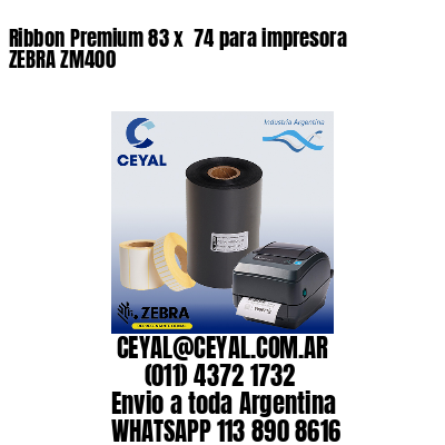 Ribbon Premium 83 x  74 para impresora ZEBRA ZM400