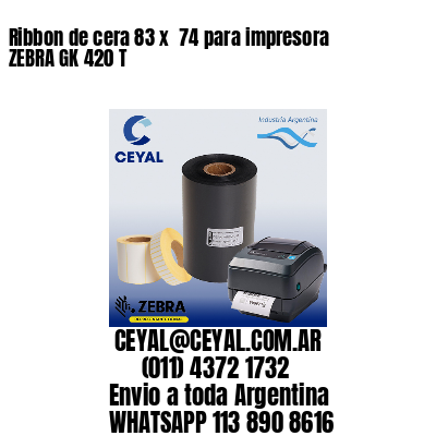 Ribbon de cera 83 x  74 para impresora ZEBRA GK 420 T