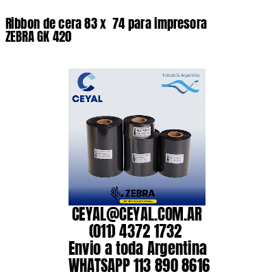 Ribbon de cera 83 x  74 para impresora ZEBRA GK 420