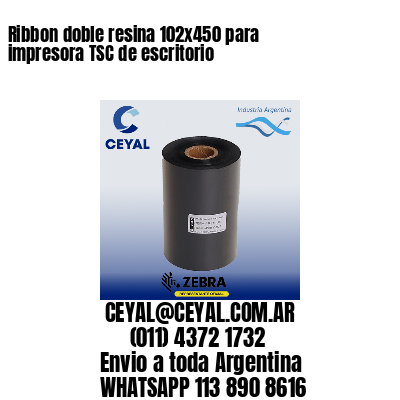 Ribbon doble resina 102×450 para impresora TSC de escritorio