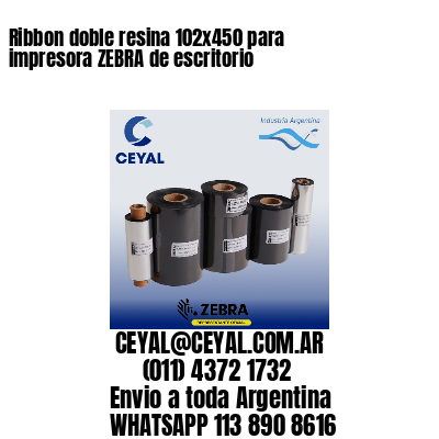 Ribbon doble resina 102×450 para impresora ZEBRA de escritorio