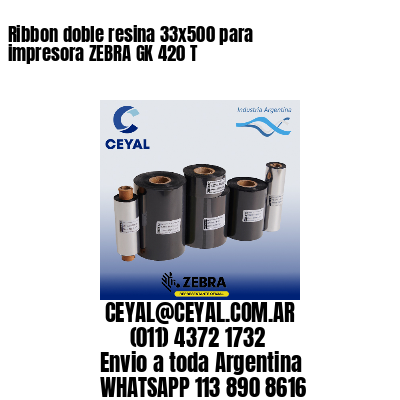Ribbon doble resina 33×500 para impresora ZEBRA GK 420 T
