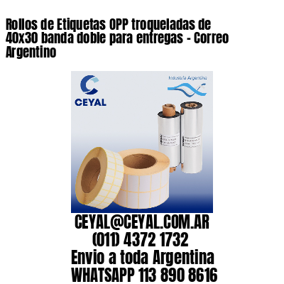 Rollos de Etiquetas OPP troqueladas de 40×30 banda doble para entregas – Correo Argentino