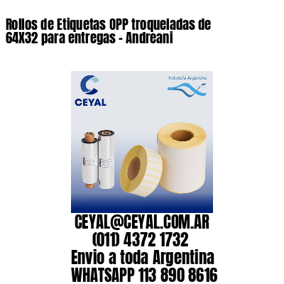 Rollos de Etiquetas OPP troqueladas de 64X32 para entregas – Andreani