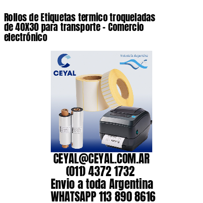 Rollos de Etiquetas termico troqueladas de 40X30 para transporte – Comercio electrónico