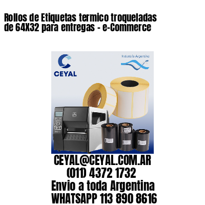 Rollos de Etiquetas termico troqueladas de 64X32 para entregas – e-Commerce