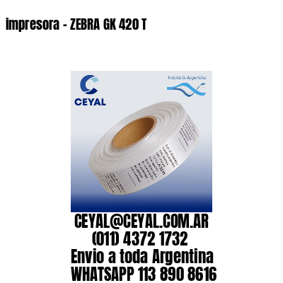 impresora – ZEBRA GK 420 T