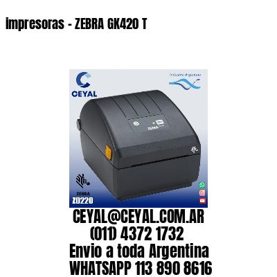 impresoras – ZEBRA GK420 T