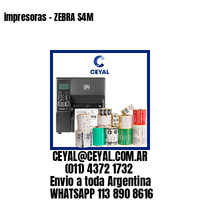 impresoras – ZEBRA S4M