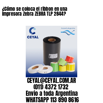 ¿Cómo se coloca el ribbon en una impresora Zebra ZEBRA TLP 2844?