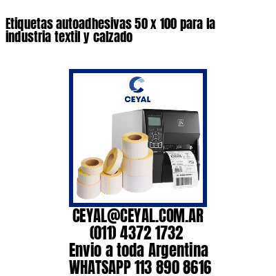 Etiquetas autoadhesivas 50 x 100 para la industria textil y calzado