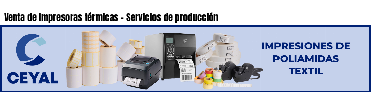 Venta de impresoras térmicas - Servicios de producción