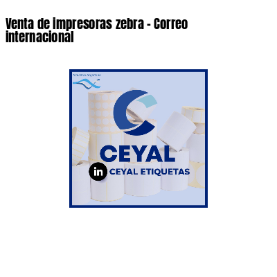 Venta de impresoras zebra - Correo internacional