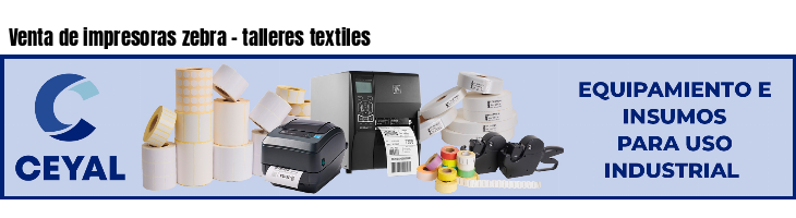 Venta de impresoras zebra - talleres textiles