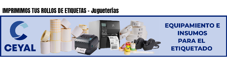 IMPRIMIMOS TUS ROLLOS DE ETIQUETAS - Jugueterías