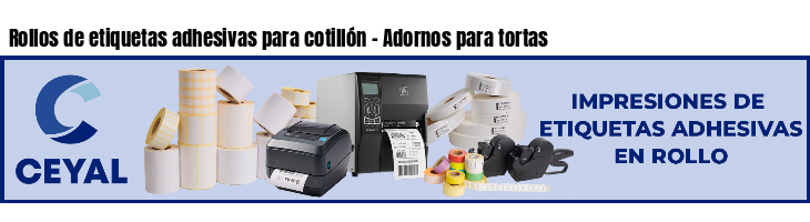 Rollos de etiquetas adhesivas para cotillón - Adornos para tortas