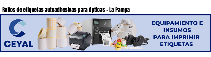 Rollos de etiquetas autoadhesivas para ópticas - La Pampa