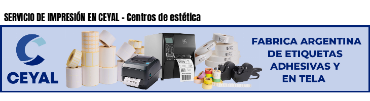 SERVICIO DE IMPRESIÓN EN CEYAL - Centros de estética