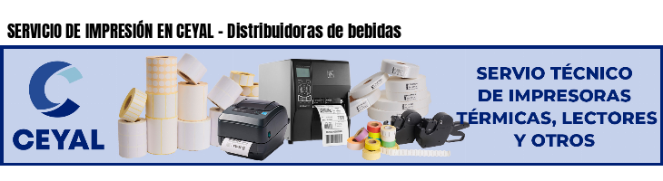 SERVICIO DE IMPRESIÓN EN CEYAL - Distribuidoras de bebidas