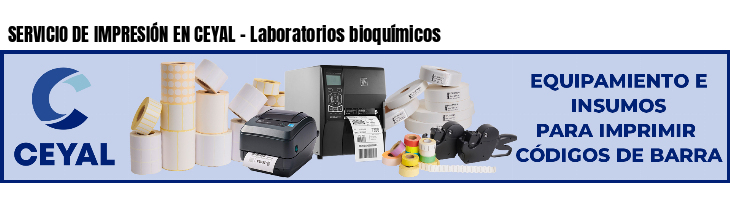 SERVICIO DE IMPRESIÓN EN CEYAL - Laboratorios bioquímicos