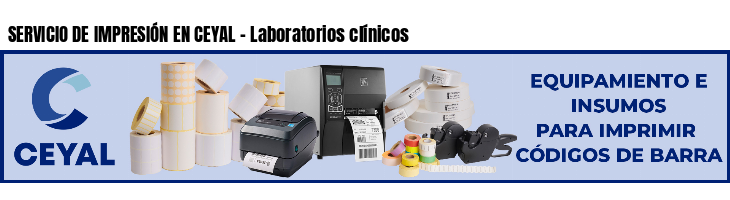 SERVICIO DE IMPRESIÓN EN CEYAL - Laboratorios clínicos