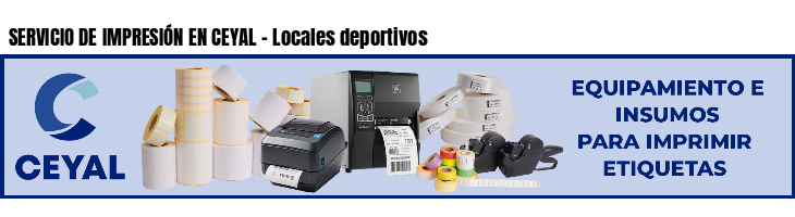 SERVICIO DE IMPRESIÓN EN CEYAL - Locales deportivos