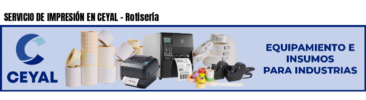 SERVICIO DE IMPRESIÓN EN CEYAL - Rotisería