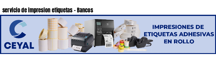 servicio de impresion etiquetas - Bancos