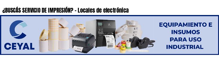 ¿BUSCÁS SERVICIO DE IMPRESIÓN? - Locales de electrónica