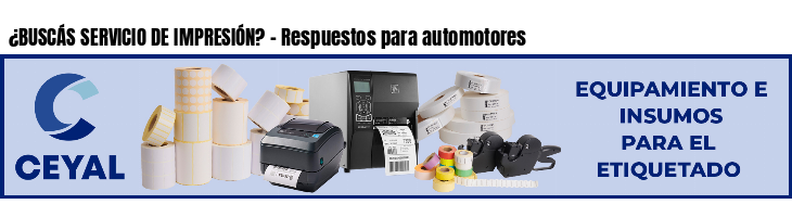 ¿BUSCÁS SERVICIO DE IMPRESIÓN? - Respuestos para automotores