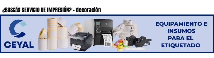 ¿BUSCÁS SERVICIO DE IMPRESIÓN? - decoración