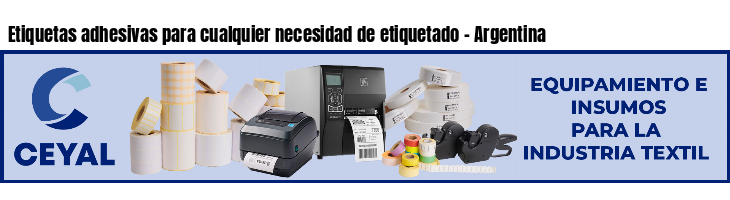 Etiquetas adhesivas para cualquier necesidad de etiquetado - Argentina