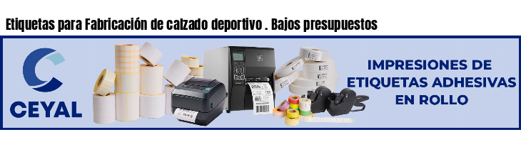 Etiquetas para Fabricación de calzado deportivo . Bajos presupuestos