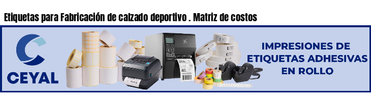 Etiquetas para Fabricación de calzado deportivo . Matriz de costos