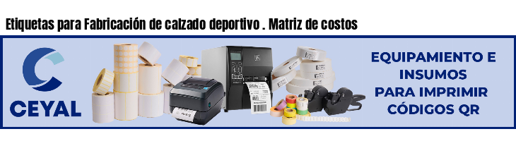 Etiquetas para Fabricación de calzado deportivo . Matriz de costos