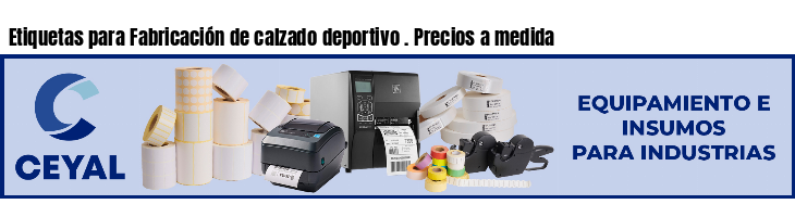 Etiquetas para Fabricación de calzado deportivo . Precios a medida