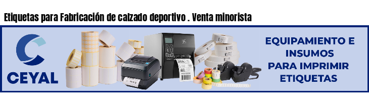 Etiquetas para Fabricación de calzado deportivo . Venta minorista
