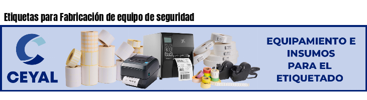 Etiquetas para Fabricación de equipo de seguridad