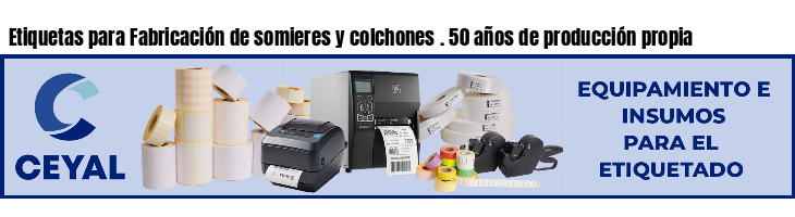 Etiquetas para Fabricación de somieres y colchones . 50 años de producción propia