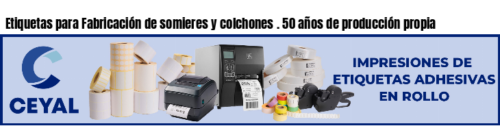 Etiquetas para Fabricación de somieres y colchones . 50 años de producción propia