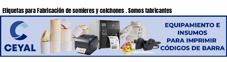 Etiquetas para Fabricación de somieres y colchones . Somos fabricantes
