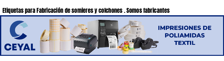 Etiquetas para Fabricación de somieres y colchones . Somos fabricantes