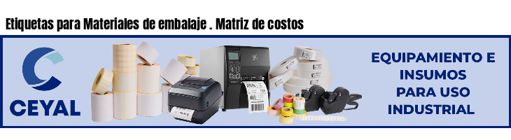 Etiquetas para Materiales de embalaje . Matriz de costos